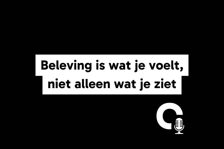 Beleving is wat je voelt, niet alleen wat je ziet