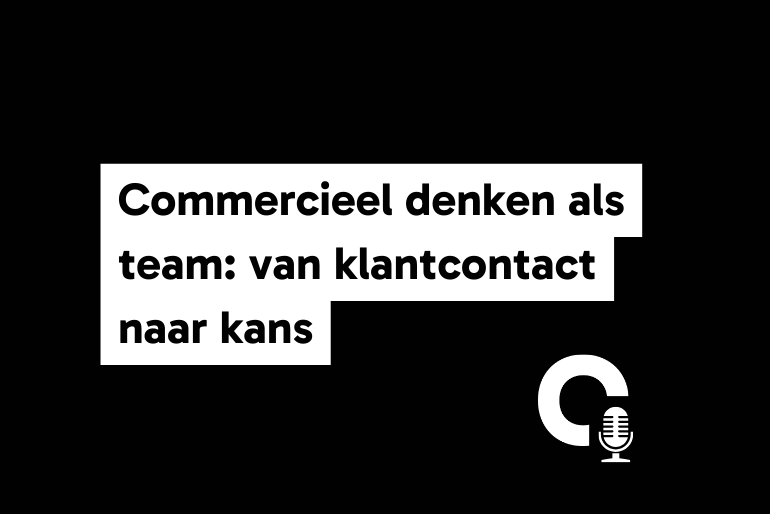 Commercieel denken als team: van klantcontact naar kans