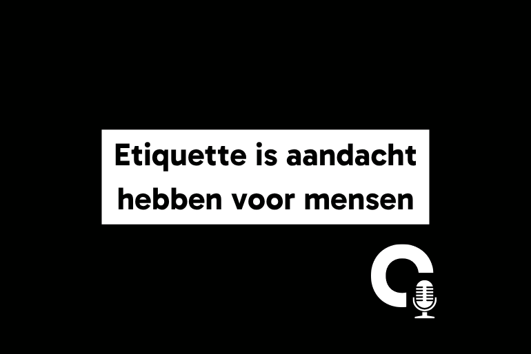 Etiquette is aandacht hebben voor mensen