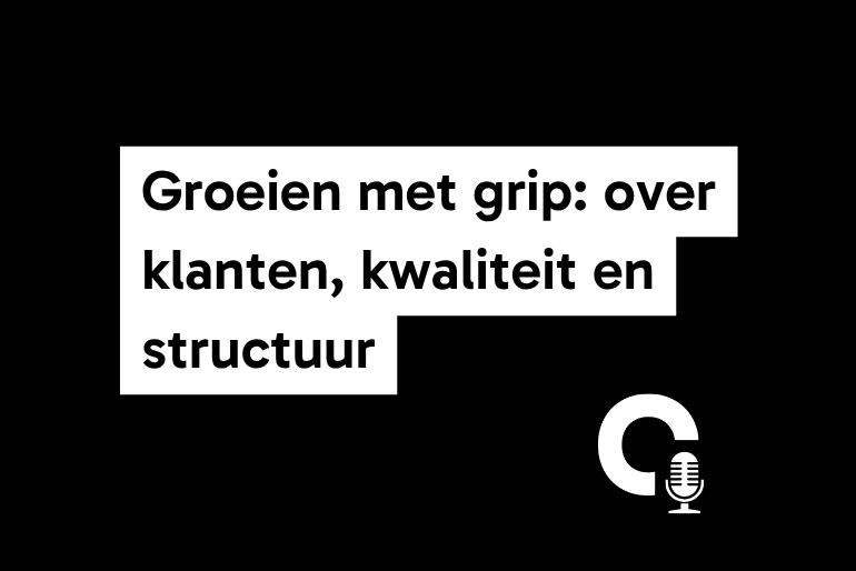Groeien met grip: over klanten, kwaliteit en structuur