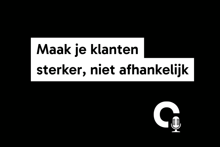 Maak je klant sterker, niet afhankelijk